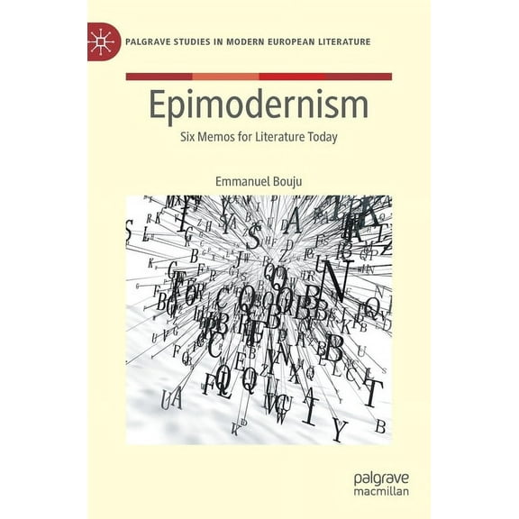 Palgrave Studies in Modern European Lite Epimodernism: Six Memos for Literature Today, (Hardcover)