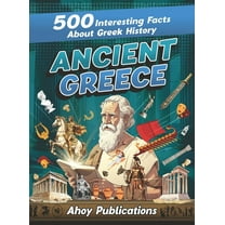 Ancient Greece: 500 Interesting Facts About Greek History, (Hardcover)