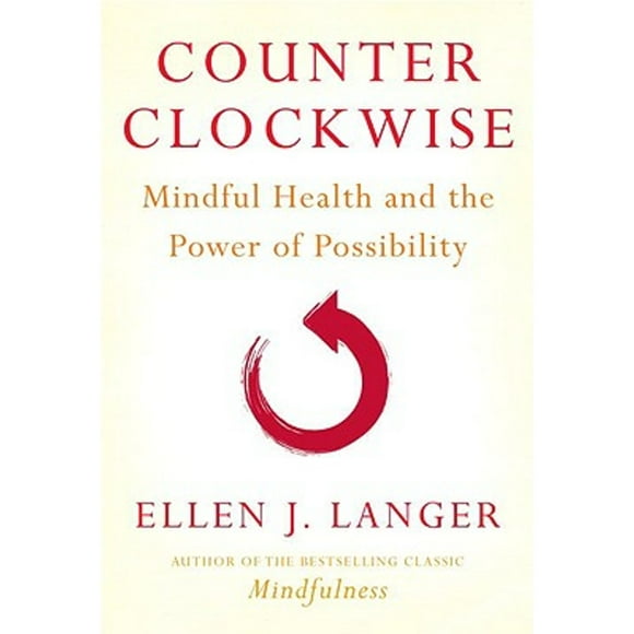 Pre-Owned Counter Clockwise: Mindful Health and the Power of Possibility (Hardcover 9780345502049) by Ellen J Langer