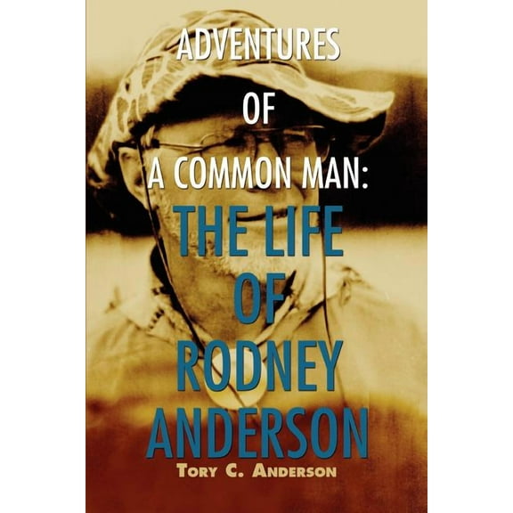 Adventures of a Common Man: The Life of Rodney Anderson