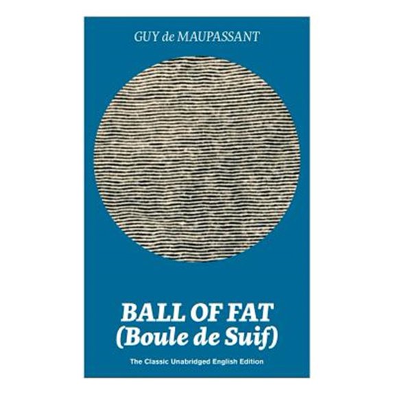 Pre-Owned Ball of Fat (Boule de Suif) - The Classic Unabridged English Edition: The True Life Story Behind Uncle Tom's Cabin (Paperback)