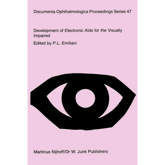 Documenta Ophthalmologica Proceedings Development of Electronic AIDS for the Visually Impaired: Proceedings of a Workshop on the Rehabilitation of the Visuall, Book 47, (Paperback)