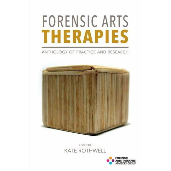 Forensic Arts Therapies: Anthology of Practice and Research (Paperback)