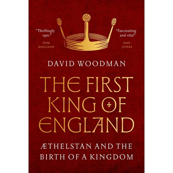 The First King of England: ÃThelstan and the Birth of a Kingdom, (Hardcover)