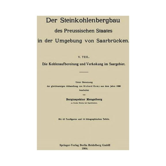 Der Steinkohlenbergbau Des Preussischen Staates in Der Umgebung Von SaarbrÃ¼cken: V. Teil. Die Kohlenaufbereitung Und Ver, (Paperback)