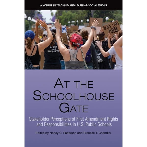 Teaching and Learning Social Studies At the Schoolhouse Gate: Stakeholder Perceptions of First Amendment Rights and Responsibilities in U.S. Public Schools, (Hardcover)