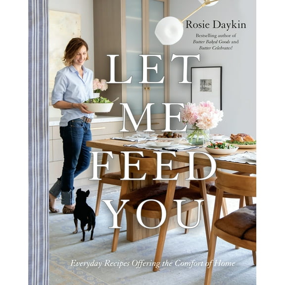 Let Me Feed You: Everyday Recipes Offering the Comfort of Home: A Cookbook, (Hardcover)