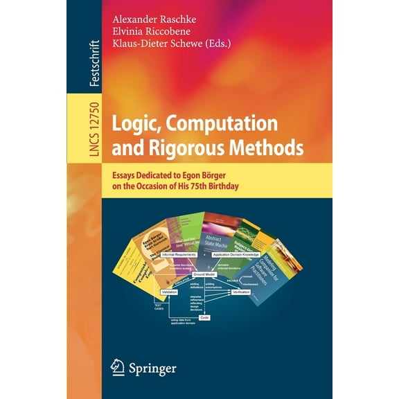 Logic, Computation and Rigorous Methods: Essays Dedicated to Egon BÃ¶rger on the Occasion of His 75th Birthday, (Paperback)