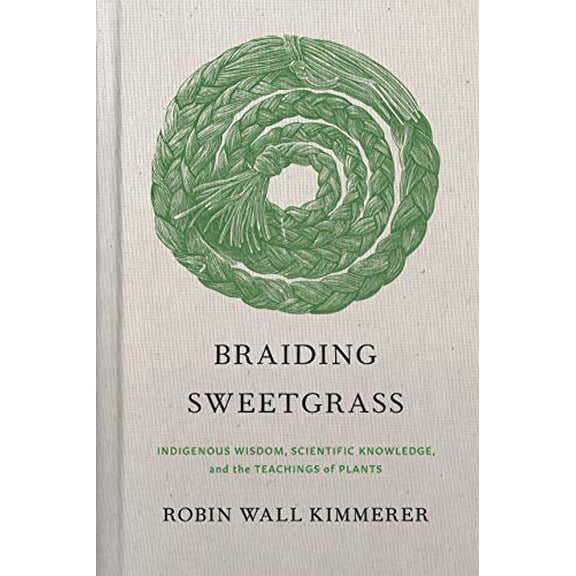 Pre-Owned Braiding Sweetgrass : Indigenous Wisdom, Scientific Knowledge and the Teachings of Plants (Hardcover) 9781571311771