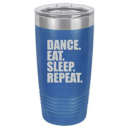 

Tumbler Stainless Steel Vacuum Insulated Travel Mug Dance Eat Sleep Repeat (Blue 20 oz)