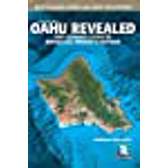 Oahu Revealed: The Ultimate Guide to Honolulu, Waikiki and Beyond