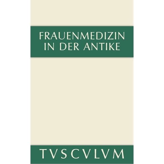 Sammlung Tusculum Frauenmedizin in der Antike, (Hardcover)