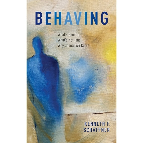 Behaving: What's Genetic, What's Not, and Why Should We Care?, (Hardcover)
