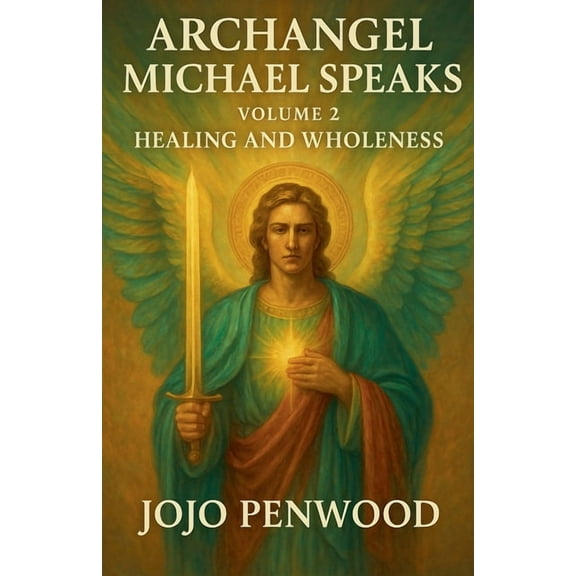Arch Angel Micheal Speaks Archangel Michael Speaks: Healing and Wholeness, Book 2, (Paperback)