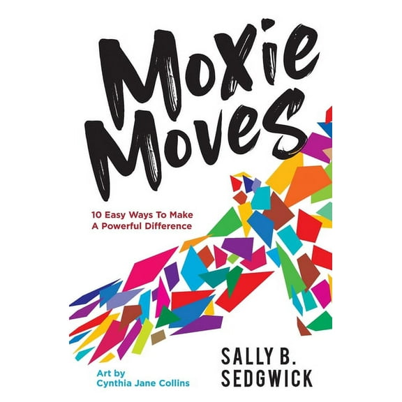 Moxie Moves: 10 easy ways to make a powerful difference, (Paperback)