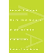 Workable Sisterhood: The Political Journey of Stigmatized Women with HIV/AIDS (Paperback)