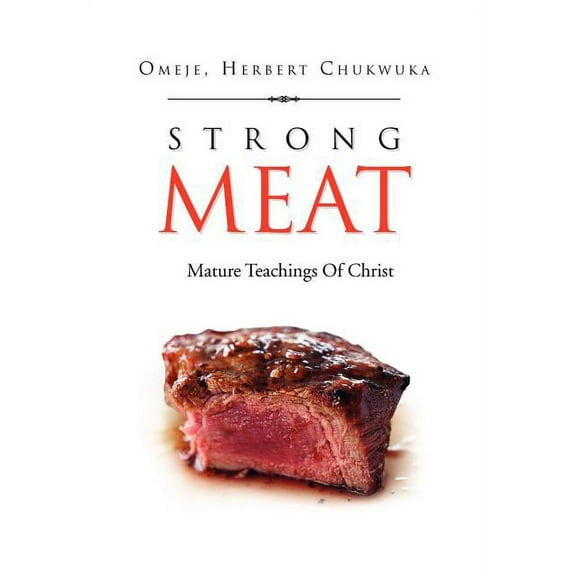 Strong Meat: Mature Teachings Of Christ