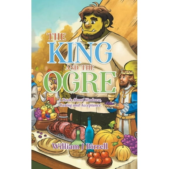 The King and the Ogre: A Book About Kindness, Caring and Acceptance, (Hardcover)