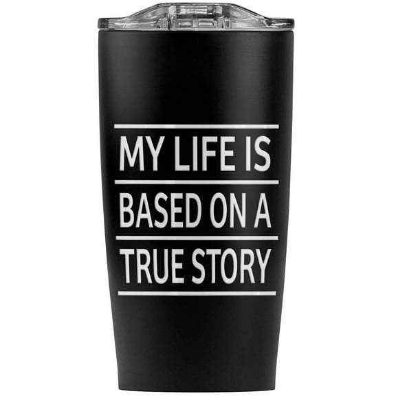 My Life Is Based On A True Story Stainless Steel 20 oz Travel Tumbler, Vacuum Insulated & Double Wall with Leakproof Sliding Lid | Great for Coffee/Hot Drinks and Cold Beverages