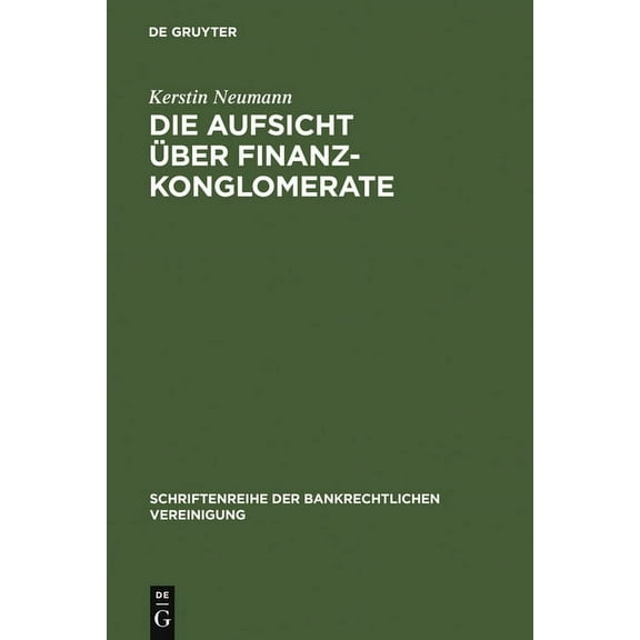 Schriftenreihe Der Bankrechtlichen Verei Die Aufsicht über Finanzkonglomerate, Book 13, (Hardcover)