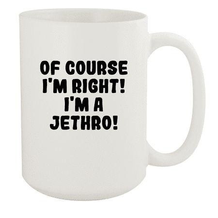 

Of Course I m Right! I m A Jethro! - Ceramic 15oz White Mug White