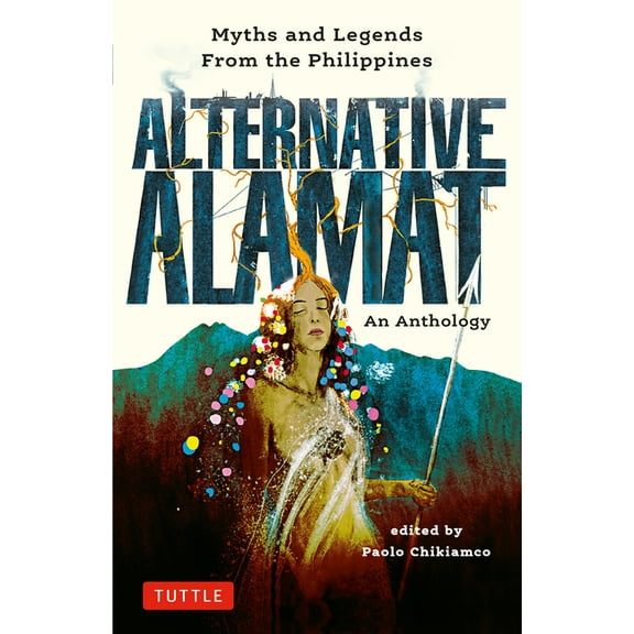 Alternative Alamat: An Anthology: Myths and Legends from the Philippines, (Hardcover)