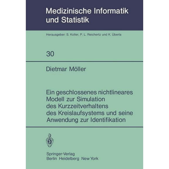 Medizinische Informatik, Biometrie Und E Ein Geschlossenes Nichtlineares Modell Zur Simulation Des Kurzzeitverhaltens Des Kreislaufsystems Und Seine Anwendung Zu, Book 30, (Paperback)