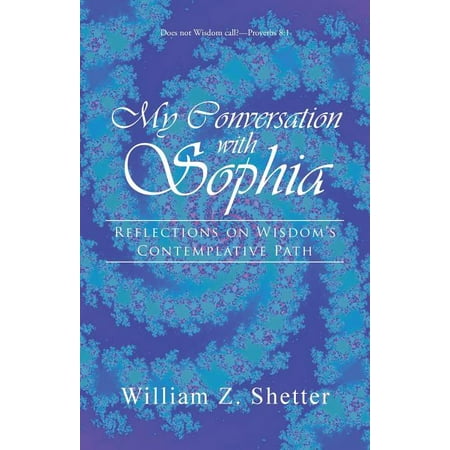 My Conversation with Sophia: Reflections on Wisdom s Contemplative Path (Paperback)