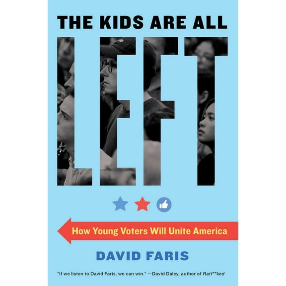 The Kids Are All Left : How Young Voters Will Unite America (Paperback)