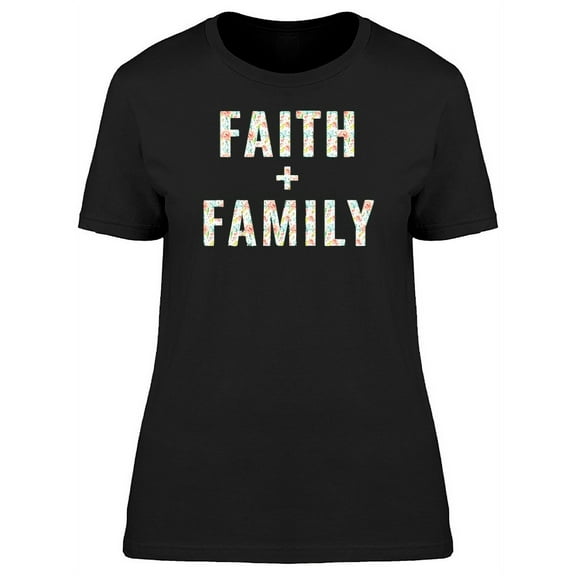 Faith Plus Family, Inspiration T-Shirt Women -Image by Shutterstock, Female Medium