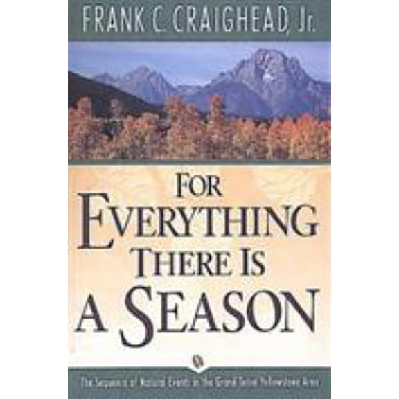 Pre-Owned For Everything There Is a Season: The Sequence of Natural Events in the Grand Teton-Yellowstone Area (Paperback) 1560441879 9781560441878