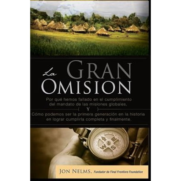 Pre-Owned La Gran Omision: Por Que Hemos Fallado En El Cumplimiento del Mandato de Las Misiones Globales y Como Podemos Ser La Primera Generacion (Spanish)