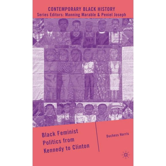 Contemporary Black History Black Feminist Politics from Kennedy to Clinton, (Hardcover)