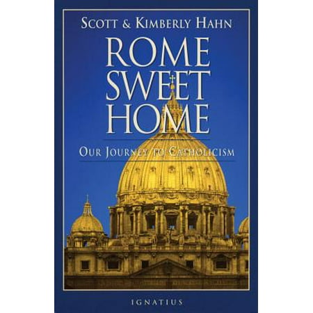 Rome Sweet Home : Our Journey to Catholicism