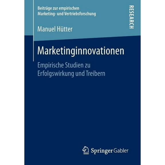 Beiträge Zur Empirischen Marketing- Und Marketinginnovationen: Empirische Studien Zu Erfolgswirkung Und Treibern, (Paperback)