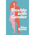 thumbnail image 2 of Trouble With Gender: Sex Facts, Gender Fictions, 2 of 3