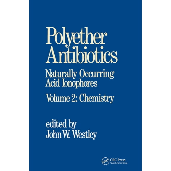 Polyether Antibiotics: Naturally Occurring Acid Ionophores--Volume 2: Chemistry, (Hardcover)