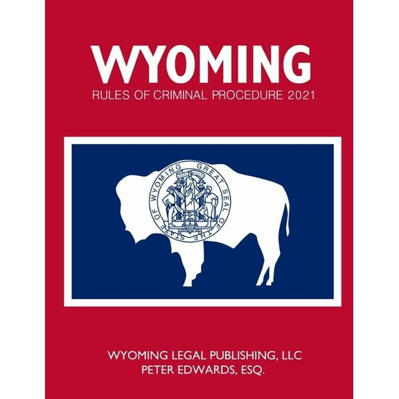 Wyoming Rules of Criminal Procedure 2021 (Paperback)