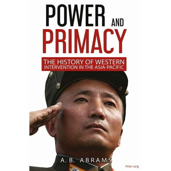 Power and Primacy: A Recent History of Western Intervention in the Asia-Pacific, (Paperback)
