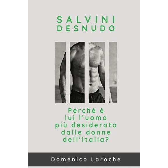 Salvini desnudo: Perché è lui l'uomo più desiderato dalle donne dell'Italia? (Paperback)