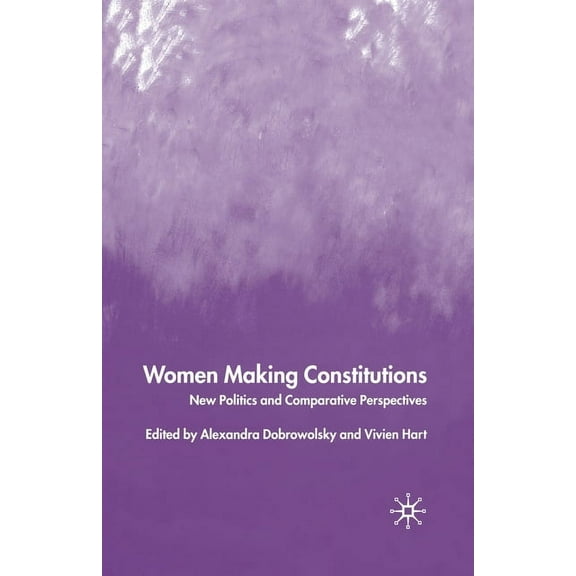 Women Making Constitutions: New Politics and Comparative Perspectives, (Paperback)