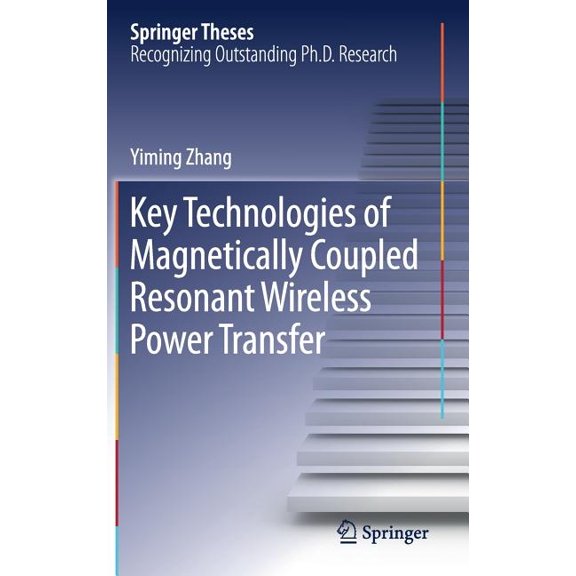 Springer Theses Key Technologies of Magnetically-Coupled Resonant Wireless Power Transfer, (Hardcover)