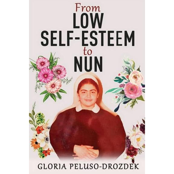 From Low Self-Esteem To Nun (Paperback)