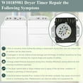 thumbnail image 4 of W10185981 Dryer Timer Compatible with Whirlpool Dryer Timer Control Relay Replacement for AP6016540, 1481704, PS11749830,115VAC 60HZ, 4 of 7