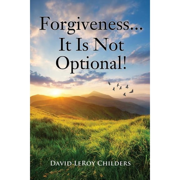 Forgiveness...It Is Not Optional!, (Paperback)