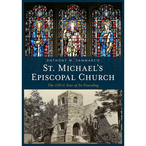 America Through Time: St. Michael's Episcopal Church: The 125th Year of Its Founding (Paperback)