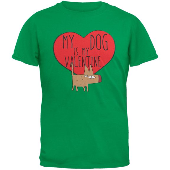 My Dog Is My Valentine Green Adult  T-Shirt - 2X-Large