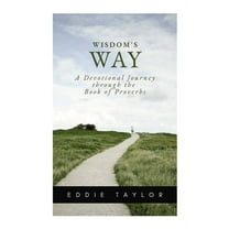 Wisdom's Way: A devotional journey through the book of Proverbs, (Paperback)