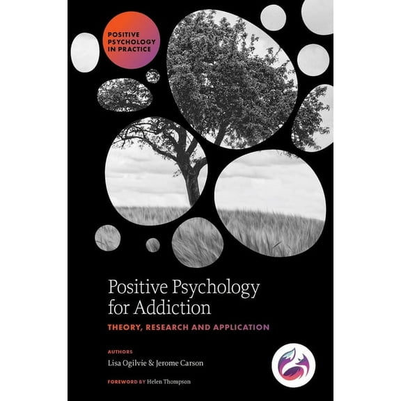 Positive Psychology in Practice Positive Psychology for Addiction: Theory, Research and Application, (Hardcover)