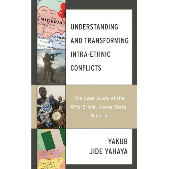 Conflict and Security in the Developing Understanding and Transforming Intra-Ethnic Conflicts: The Case Study of the Offa-Erinle, Kwara State, Nigeria, (Hardcover)